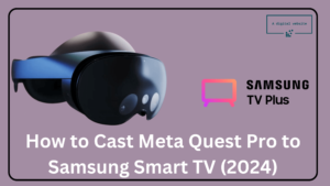 Read more about the article How to Cast Meta Quest Pro to Samsung Smart TV (2024)