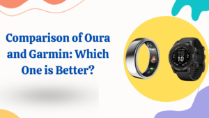 Read more about the article Comparison of Oura and Garmin: Which One is Better?